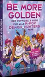 "BE MORE GOLDEN" steht oben, darunter "DER INOFFIZIELLE GUIDE FÜR ALLE K-POP DEMON HUNTERS FANS". Illustration von fünf Sängerinnen.