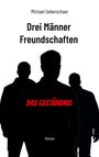Michael Ueberschaer: Drei Männer Freundschaften - Das Geständnis, Buch