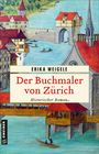 Erika Weigele: Der Buchmaler von Zürich, Buch