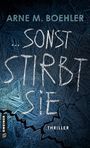 Arne M. Boehler: Sonst stirbt sie!, Buch