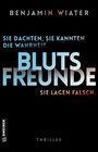 Benjamin Wiater: Blutsfreunde - Sie dachten, sie kennen die Wahrheit. Sie lagen falsch., Buch