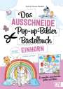 Andrea Küssner-Neubert: Das Ausschneide-Pop-up-Bilder-Bastelbuch. Einhorn, Buch