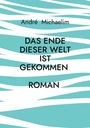 André Michaelim: Das Ende dieser Welt ist gekommen, Buch