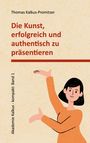 Thomas Kalkus-Promitzer: Die Kunst, erfolgreich und authentisch zu präsentieren, Buch