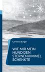 Christina Burger: Wie mir mein Hund den Sternenhimmel schenkte, Buch