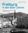 Staatsarchiv Freiburg: Freiburg in den 60er-Jahren, Buch