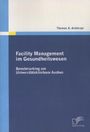 Thomas A. Aichmayr: Facility Management im Gesundheitswesen: Benchmarking am Universitätsklinikum Aachen, Buch