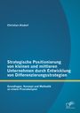 Christian Alsdorf: Strategische Positionierung von kleinen und mittleren Unternehmen durch Entwicklung von Differenzierungsstrategien: Grundlagen, Konzept und Methodik an einem Praxisbeispiel, Buch