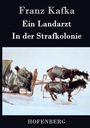 Franz Kafka: Ein Landarzt / In der Strafkolonie, Buch