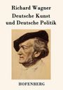 Richard Wagner: Deutsche Kunst und Deutsche Politik, Buch