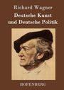 Richard Wagner: Deutsche Kunst und Deutsche Politik, Buch