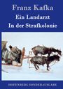 Franz Kafka: Ein Landarzt / In der Strafkolonie, Buch