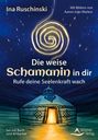 Ina Ruschinski: Die weise Schamanin in dir - Rufe deine Seelenkraft wach, Buch