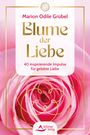 Marion Odile Grübel: Blume der Liebe - 40 inspirierende Impulse für gelebte Liebe, Buch