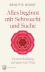 Brigitte Dorst: Alles beginnt mit Sehnsucht und Suche, Buch