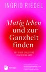 Ingrid Riedel: Mutig leben und zur Ganzheit finden, Buch