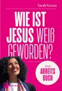 Text: "WIE IST JESUS WEIß GEWORDEN?", "DAS ARBEITSBUCH", "Sarah Vecera", "PATMOS." Frau blickt lächelnd nach oben.