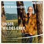 Peter Wohlleben: Unser wildes Erbe, MP3