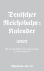 „Deutscher Reichsbahn-Kalender 2027. Mit der Reichsbahn durch deutsche Lande – Von Baden nach Pommern. Eisenbahn-Kurier.“ Graue, gotische Schrift.