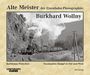: Alte Meister der Eisenbahn-Photographie: Burkhard Wollny, Buch