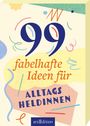 : 99 fabelhafte Ideen für Alltagsheldinnen, Buch