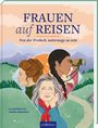 : Frauen auf Reisen. Von der Freiheit unterwegs zu sein, Buch