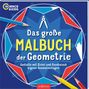 "Das große MALBUCH der Geometrie. Gestalte mit Zirkel und Geodreieck eigene Ausmalvorlagen." Umgebung: Buntstifte, Kreise.