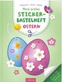 : Mein erstes Sticker-Bastelheft - Ostern, Buch