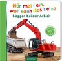 : Hör mal rein, wer kann das sein? Bagger bei der Arbeit, Buch