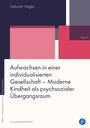 Deborah Nägler: Aufwachsen in einer individualisierten Gesellschaft - Moderne Kindheit als psychsozialer Übergangsraum, Buch