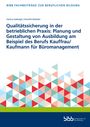 : Qualitätssicherung in der betrieblichen Praxis: Planung und Gestaltung von Ausbildung am Beispiel des Berufs Kauffrau/Kaufmann für Büromanagement, Buch