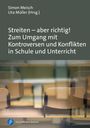 : Streiten - aber richtig! Zum Umgang mit Kontroversen und Konflikten in Schule und Unterricht, Buch