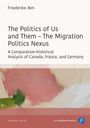 Friederike Alm: The Politics of Us and Them - The Migration Politics Nexus, Buch