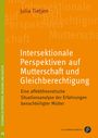 Julia Tietjen: Intersektionale Perspektiven auf Mutterschaft und Gleichberechtigung, Buch