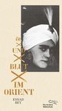 Essad Bey: Öl und Blut im Orient, Buch