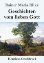 Rainer Maria Rilke: Geschichten vom lieben Gott (Großdruck), Buch