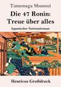 Tamenaga Shunsui: Die 47 Ronin - Treue über alles. Japanischer Nationalroman. Henricus Großdruck. Darunter historische Szenerie.