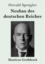 Oswald Spengler: Neubau des deutschen Reiches (Großdruck), Buch