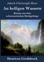 "An heiligen Wassern" von Jakob Christoph Heer. Schweizer Hochgebirge mit Bergen, Wasserfall und Bäumen. Großdruck.
