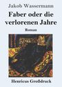 "Jakob Wassermann, Faber oder die verlorenen Jahre, Roman, Henricus Großdruck" über einem expressionistischen Gemälde.