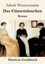 Jakob Wassermann: Das Gänsemännchen (Großdruck), Buch