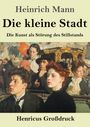 "Heinrich Mann. Die kleine Stadt. Die Kunst als Störung des Stillstands. Henricus Großdruck." Illustration von Menschenmenge.
