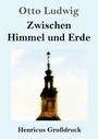 Text: "Otto Ludwig, Zwischen Himmel und Erde, Henricus Großdruck." Darunter ein Kirchturm vor hellem Himmel.
