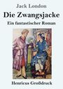 Text: "Jack London Die Zwangsjacke Ein fantastischer Roman Henricus Großdruck". Eine gemalte Szene mit zwei Personen: Ein Mann und eine Frau in einem Raum, die Frau hält einen Fächer.