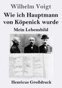 Text: Wilhelm Voigt, Wie ich Hauptmann von Köpenick wurde, Mein Lebensbild, Henricus Großdruck. Drei Schwarz-Weiß-Fotos.