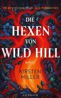 „Sie können uns nicht alle verbrennen. Die Hexen von Wild Hill. Roman. Kirsten Miller.“ Flammen und Pflanzen.