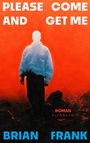 Text: "PLEASE COME AND GET ME", "BRIAN FRANK", "ROMAN eichborn". Silhouette einer Person vor rotem Hintergrund.