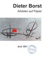 Eberhard Löser: Dieter Borst Arbeiten auf Papier aus der Sammlung Löser, Buch