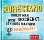 Ruhestand kriegt man nicht geschenkt, den muss man sich verdienen!, Buch