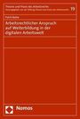 Patrik Balkie: Arbeitsrechtlicher Anspruch auf Weiterbildung in der digitalen Arbeitswelt, Buch